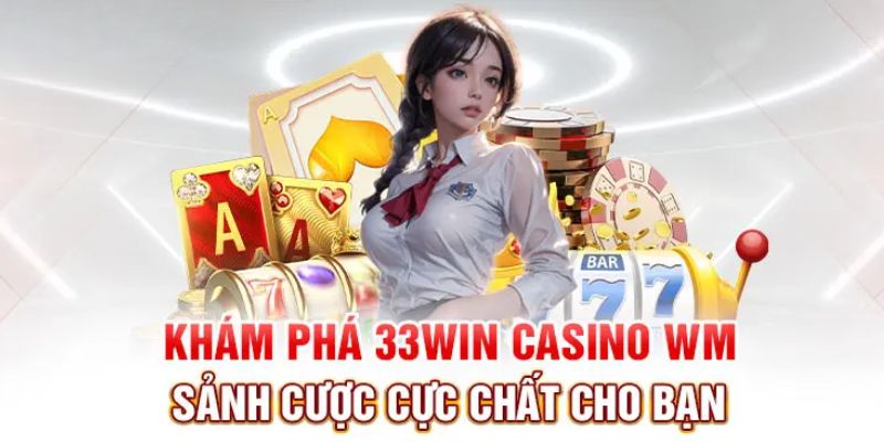 Thông tin sơ lược về sảnh Casino WM siêu hot