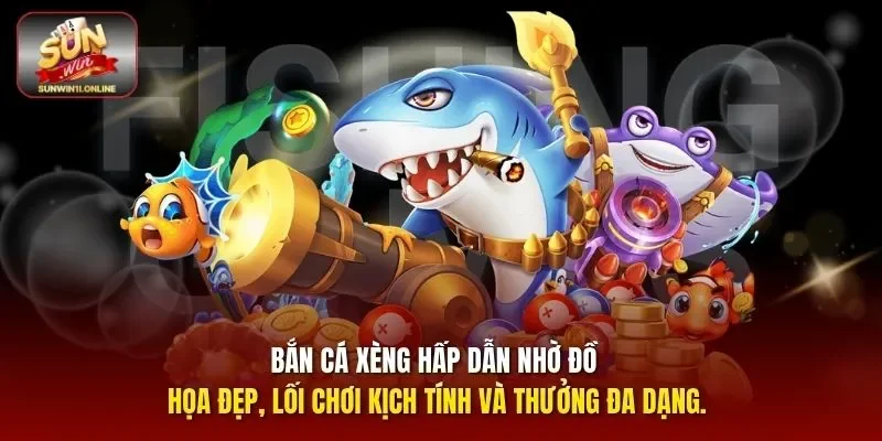 Bắn cá xèng hấp dẫn nhờ đồ họa đẹp, lối chơi kịch tính và thưởng đa dạng.