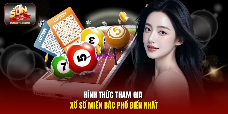 Tham Gia Ngay Xổ Số Miền Bắc Uy Tín Nhất Tại Sunwin 4 Sunwin Hình thức tham gia xổ số miền Bắc phổ biến nhất
