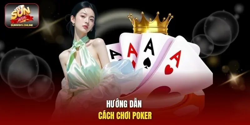 Hướng dẫn cách chơi Poker 