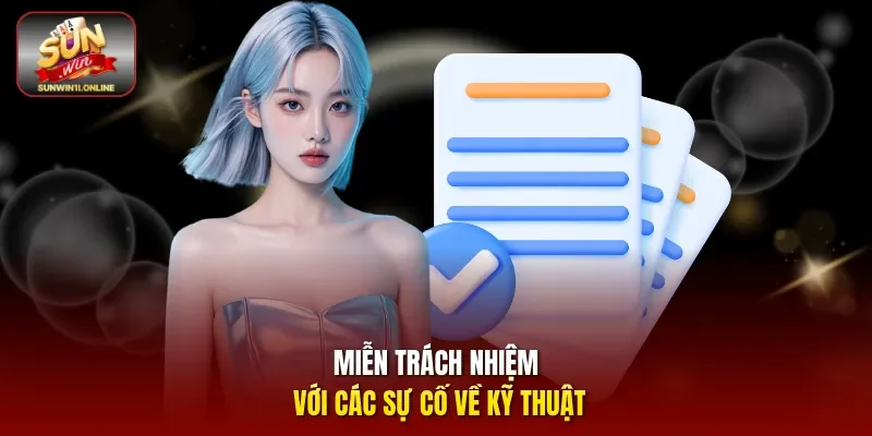 Miễn trách nhiệm với các sự cố về kỹ thuật.