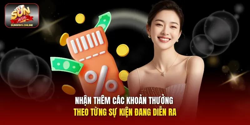 Nhận thêm các khoản thưởng theo từng sự kiện đang diễn ra. 
