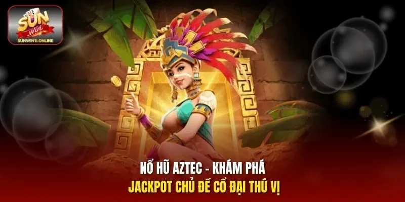 Nổ hũ Aztec