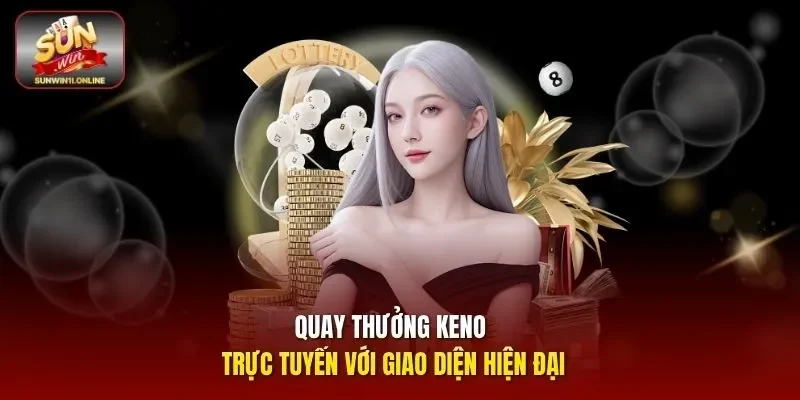 Keno - Hướng Dẫn Cách Chơi Chinh Phục Giải Thưởng Lớn 10 Sunwin Quay thưởng Keno trực tuyến với giao diện hiện đại