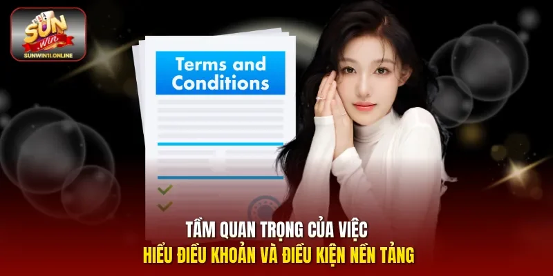 Điều Khoản Và Điều Kiện Sunwin - Quy Định Hội Viên Cần Biết 1 Sunwin Tầm quan trọng của việc hiểu điều khoản và điều kiện nền tảng