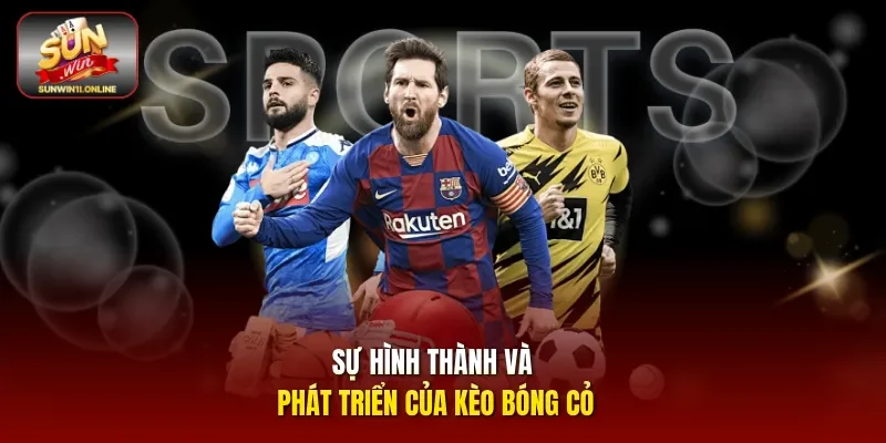 Sự hình thành và phát triển của kèo bóng cỏ
