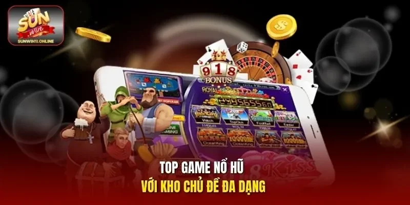 Top game nổ hũ với kho chủ đề đa dạng